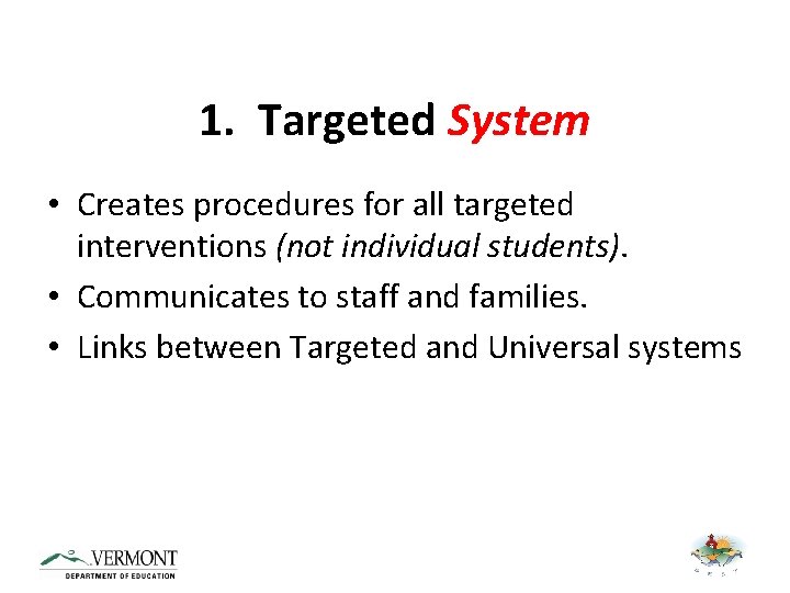1. Targeted System • Creates procedures for all targeted interventions (not individual students). •