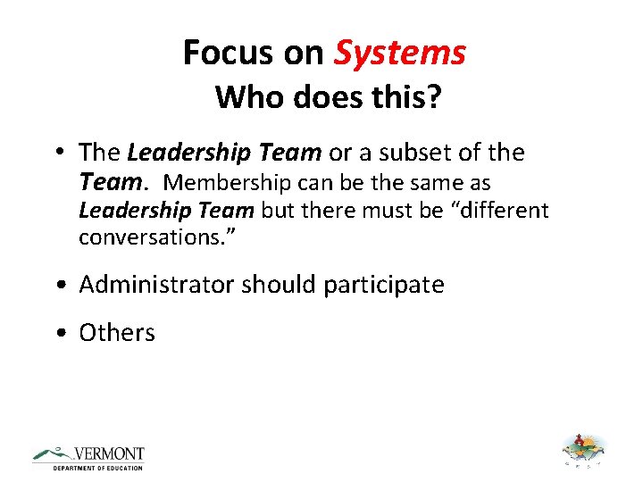 Focus on Systems Who does this? • The Leadership Team or a subset of