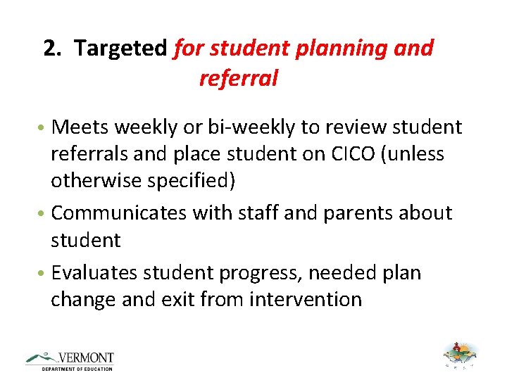 2. Targeted for student planning and referral • Meets weekly or bi-weekly to review