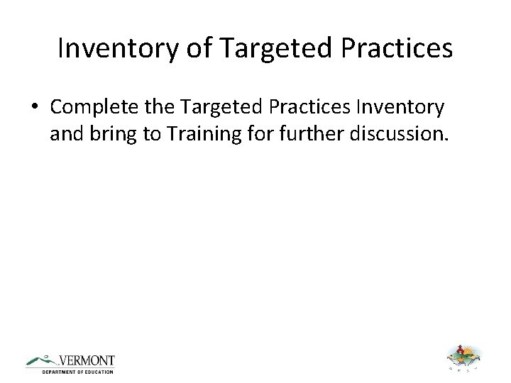 Inventory of Targeted Practices • Complete the Targeted Practices Inventory and bring to Training