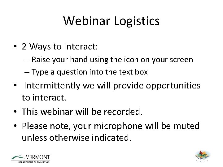 Webinar Logistics • 2 Ways to Interact: – Raise your hand using the icon