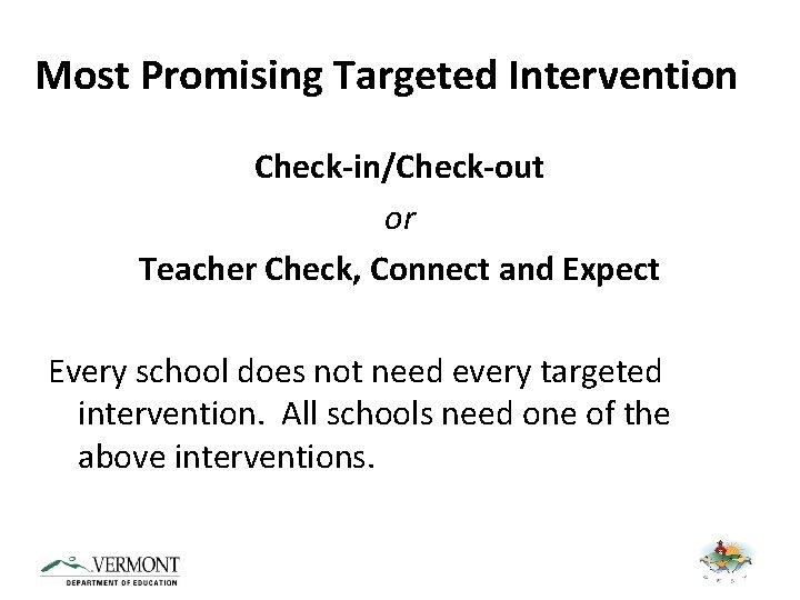 Most Promising Targeted Intervention Check-in/Check-out or Teacher Check, Connect and Expect Every school does