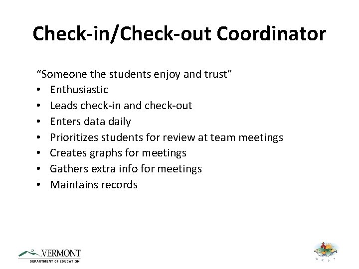 Check-in/Check-out Coordinator “Someone the students enjoy and trust” • Enthusiastic • Leads check-in and