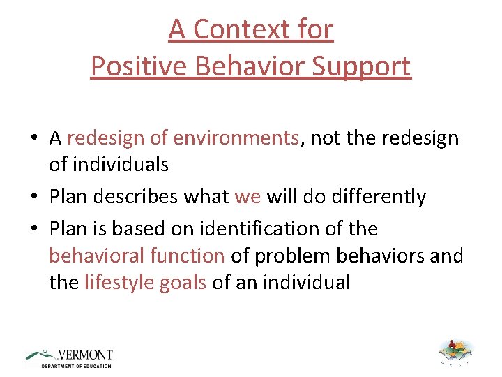 A Context for Positive Behavior Support • A redesign of environments, not the redesign