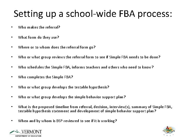 Setting up a school-wide FBA process: • Who makes the referral? • What form