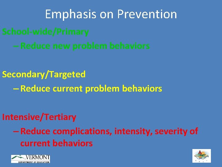 Emphasis on Prevention School-wide/Primary – Reduce new problem behaviors Secondary/Targeted – Reduce current problem