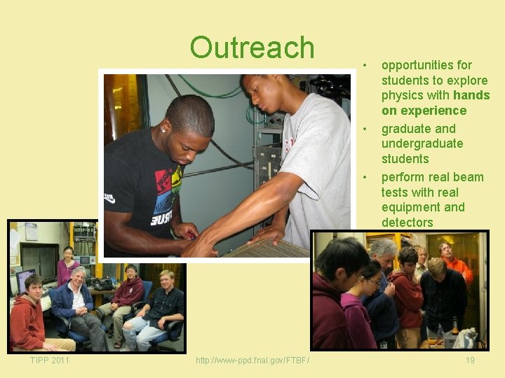 Outreach • • • TIPP 2011 http: //www-ppd. fnal. gov/FTBF/ opportunities for students to