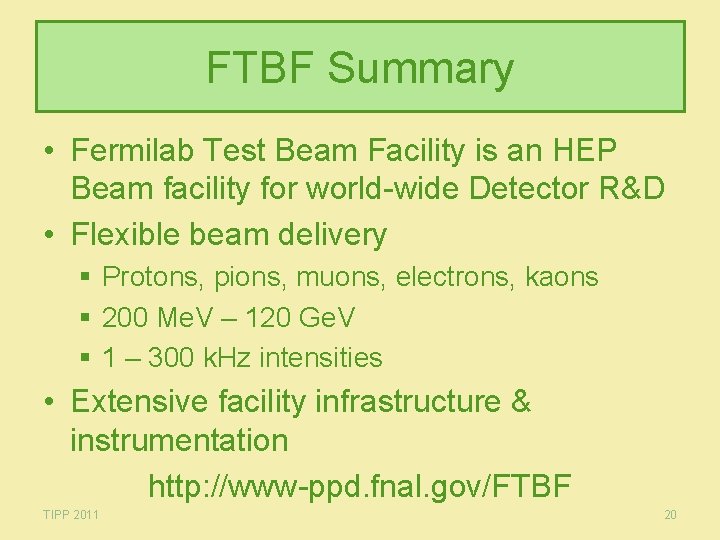 FTBF Summary • Fermilab Test Beam Facility is an HEP Beam facility for world-wide