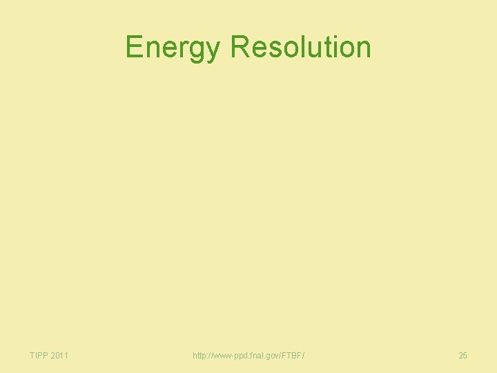 Energy Resolution TIPP 2011 http: //www-ppd. fnal. gov/FTBF/ 25 