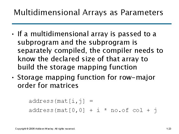Multidimensional Arrays as Parameters • If a multidimensional array is passed to a subprogram