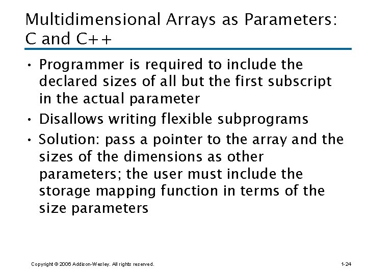 Multidimensional Arrays as Parameters: C and C++ • Programmer is required to include the