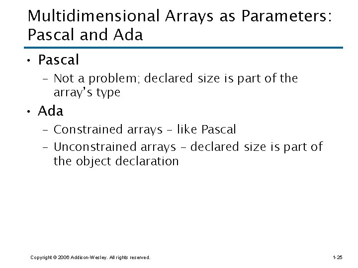 Multidimensional Arrays as Parameters: Pascal and Ada • Pascal – Not a problem; declared