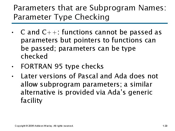 Parameters that are Subprogram Names: Parameter Type Checking • C and C++: functions cannot