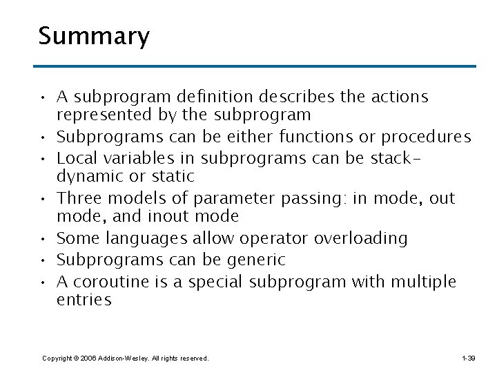 Summary • A subprogram definition describes the actions represented by the subprogram • Subprograms