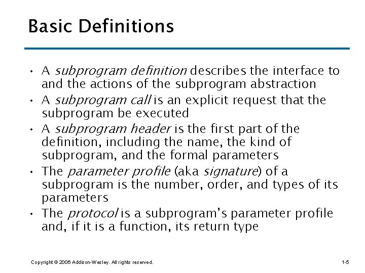 Basic Definitions • A subprogram definition describes the interface to and the actions of