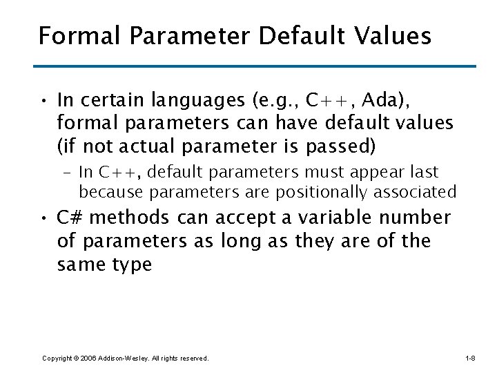 Formal Parameter Default Values • In certain languages (e. g. , C++, Ada), formal