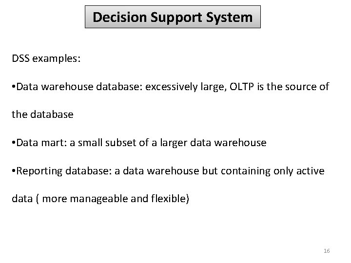 Decision Support System DSS examples: • Data warehouse database: excessively large, OLTP is the Decision Support System DSS examples: • Data warehouse database: excessively large, OLTP is the
