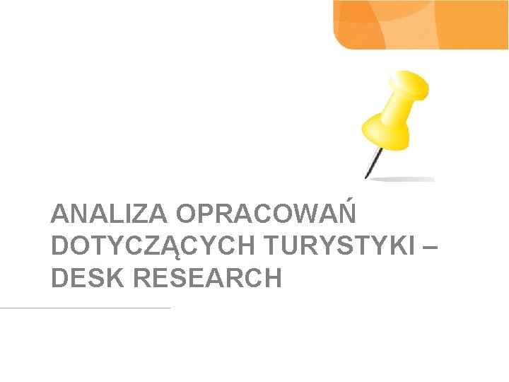 ANALIZA OPRACOWAŃ DOTYCZĄCYCH TURYSTYKI – DESK RESEARCH 