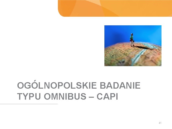 OGÓLNOPOLSKIE BADANIE TYPU OMNIBUS – CAPI 41 