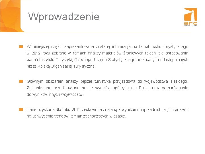 Wprowadzenie W niniejszej części zaprezentowane zostaną informacje na temat ruchu turystycznego w 2012 roku