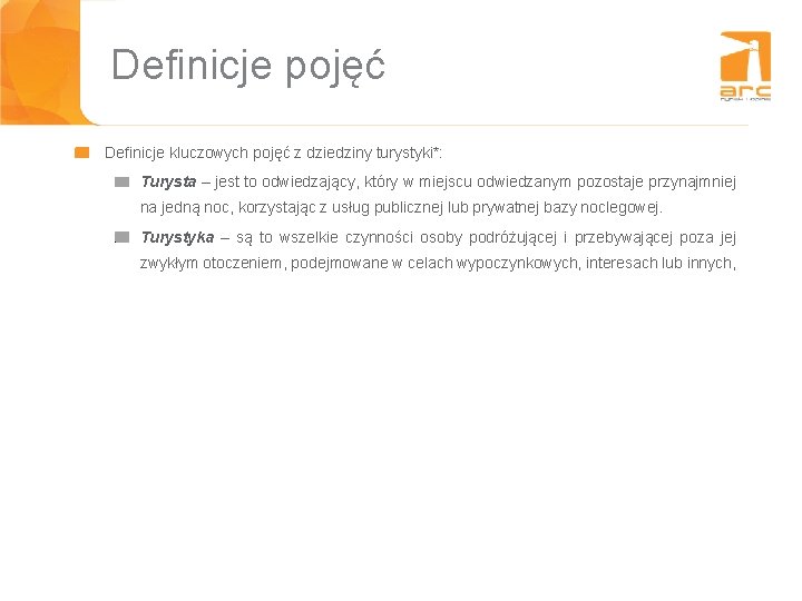 Definicje pojęć Definicje kluczowych pojęć z dziedziny turystyki*: Turysta – jest to odwiedzający, który