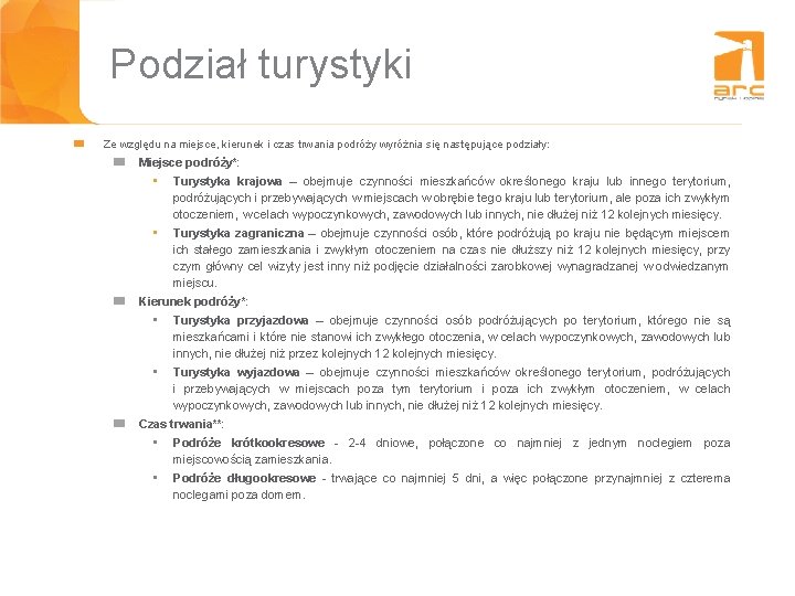 Podział turystyki Ze względu na miejsce, kierunek i czas trwania podróży wyróżnia się następujące