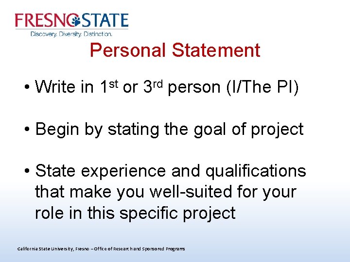 Personal Statement • Write in 1 st or 3 rd person (I/The PI) •