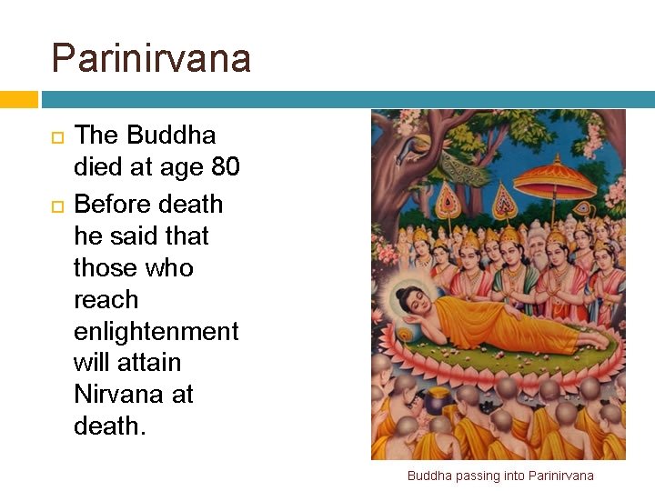 Parinirvana The Buddha died at age 80 Before death he said that those who