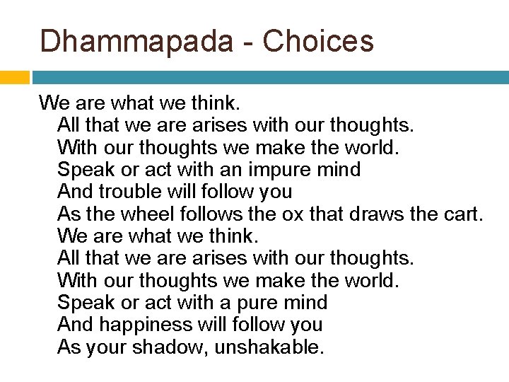 Dhammapada - Choices We are what we think. All that we arises with our