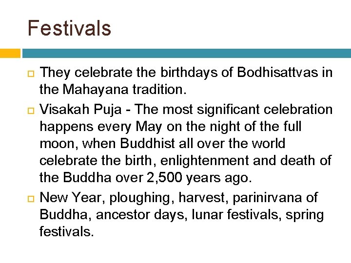 Festivals They celebrate the birthdays of Bodhisattvas in the Mahayana tradition. Visakah Puja -