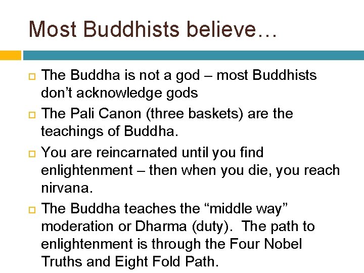 Most Buddhists believe… The Buddha is not a god – most Buddhists don’t acknowledge