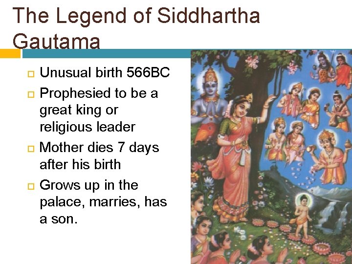 The Legend of Siddhartha Gautama Unusual birth 566 BC Prophesied to be a great