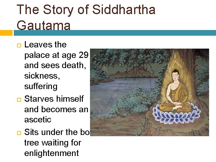 The Story of Siddhartha Gautama Leaves the palace at age 29 and sees death,