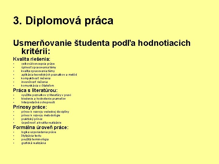 3. Diplomová práca Usmerňovanie študenta podľa hodnotiacich kritérií: Kvalita riešenia: • • celková koncepcia