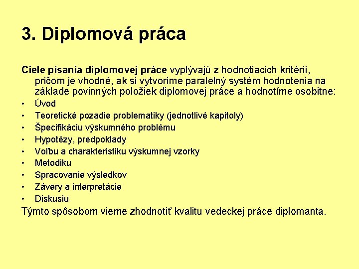 3. Diplomová práca Ciele písania diplomovej práce vyplývajú z hodnotiacich kritérií, pričom je vhodné,