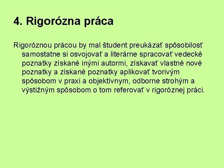 4. Rigorózna práca Rigoróznou prácou by mal študent preukázať spôsobilosť samostatne si osvojovať a