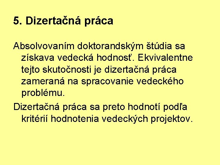 5. Dizertačná práca Absolvovaním doktorandským štúdia sa získava vedecká hodnosť. Ekvivalentne tejto skutočnosti je