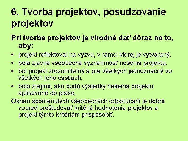 6. Tvorba projektov, posudzovanie projektov Pri tvorbe projektov je vhodné dať dôraz na to,