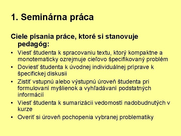 1. Seminárna práca Ciele písania práce, ktoré si stanovuje pedagóg: • Viesť študenta k