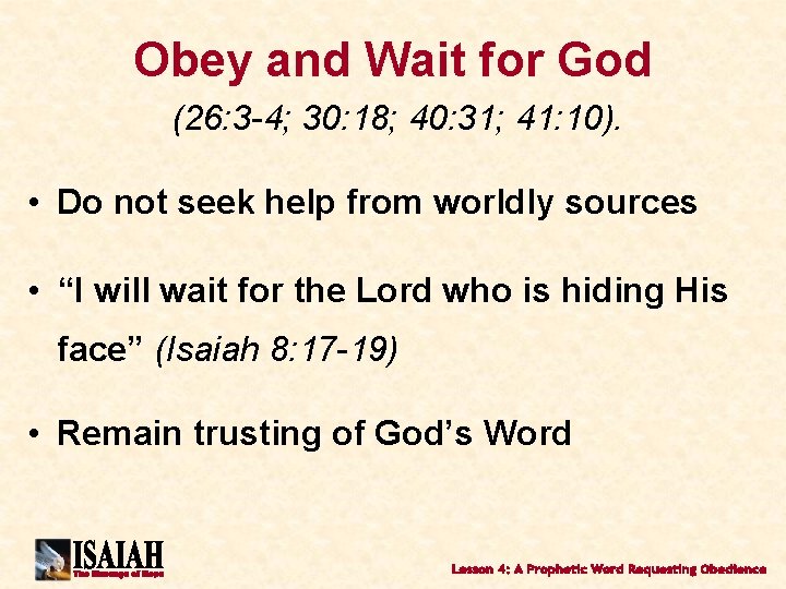 Obey and Wait for God (26: 3 -4; 30: 18; 40: 31; 41: 10).