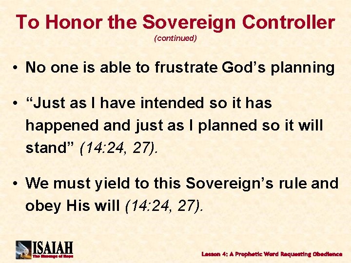 To Honor the Sovereign Controller (continued) • No one is able to frustrate God’s