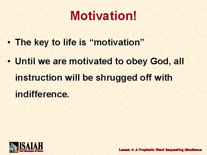 Motivation! • The key to life is “motivation” • Until we are motivated to