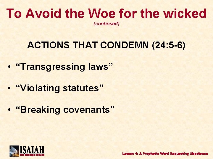 To Avoid the Woe for the wicked (continued) ACTIONS THAT CONDEMN (24: 5 -6)