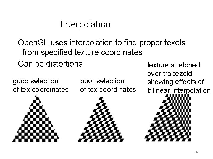 Interpolation Open. GL uses interpolation to find proper texels from specified texture coordinates Can