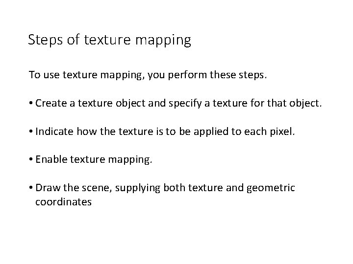 Steps of texture mapping To use texture mapping, you perform these steps. • Create