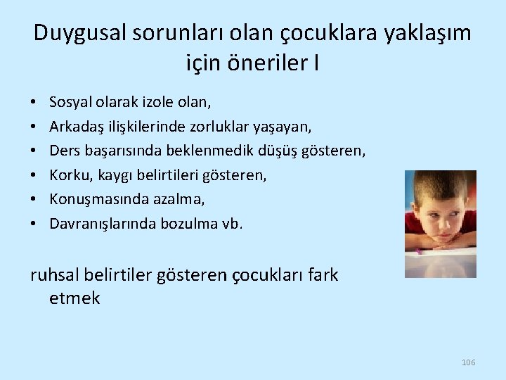 Duygusal sorunları olan çocuklara yaklaşım için öneriler I • • • Sosyal olarak izole