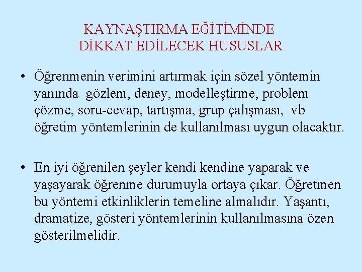 KAYNAŞTIRMA EĞİTİMİNDE DİKKAT EDİLECEK HUSUSLAR • Öğrenmenin verimini artırmak için sözel yöntemin yanında gözlem,