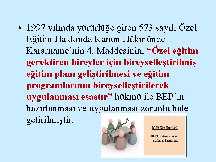  • 1997 yılında yürürlüğe giren 573 sayılı Özel Eğitim Hakkında Kanun Hükmünde Kararname’nin