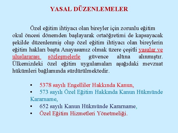 YASAL DÜZENLEMELER Özel eğitim ihtiyacı olan bireyler için zorunlu eğitim okul öncesi dönemden başlayarak