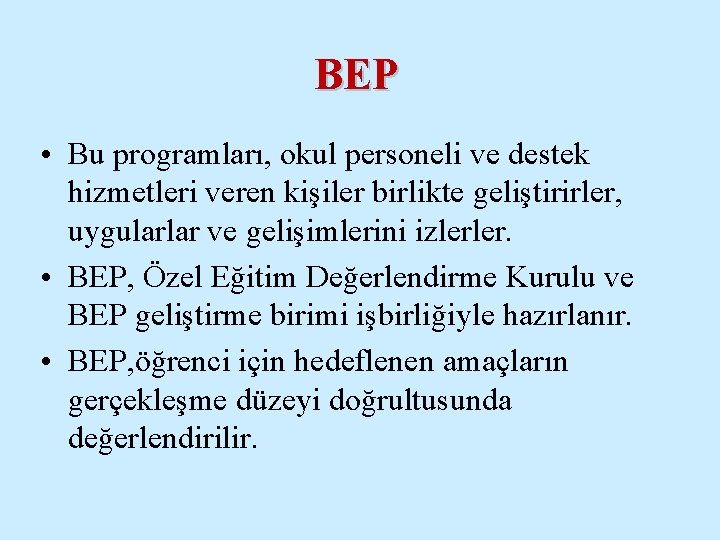 BEP • Bu programları, okul personeli ve destek hizmetleri veren kişiler birlikte geliştirirler, uygularlar